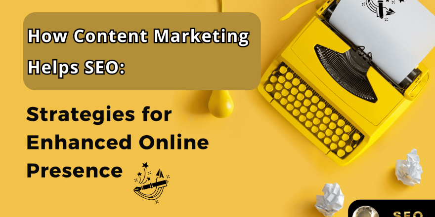 How Content Marketing Helps SEO Strategies for Enhanced Online Presence