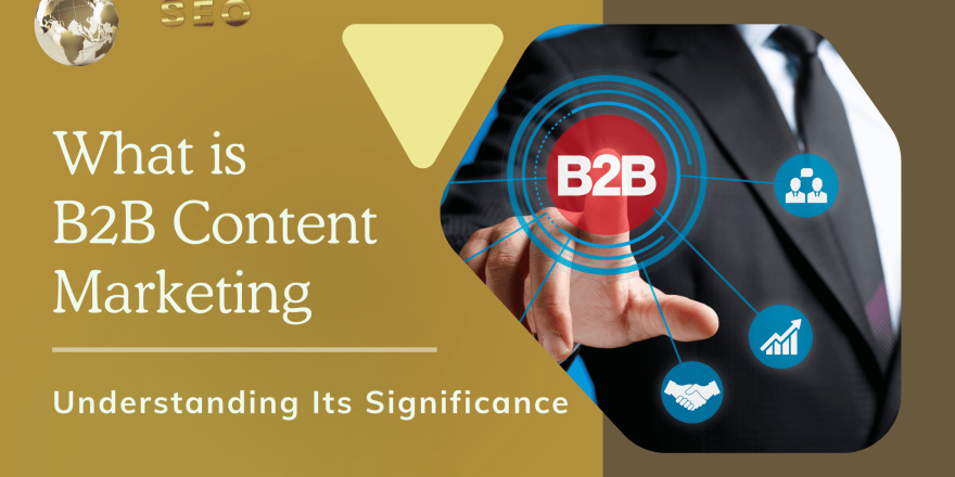 What is B2B Content Marketing Understanding Its Significance